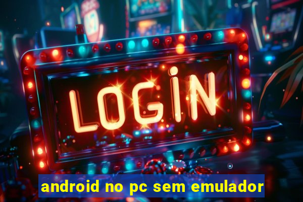 android no pc sem emulador